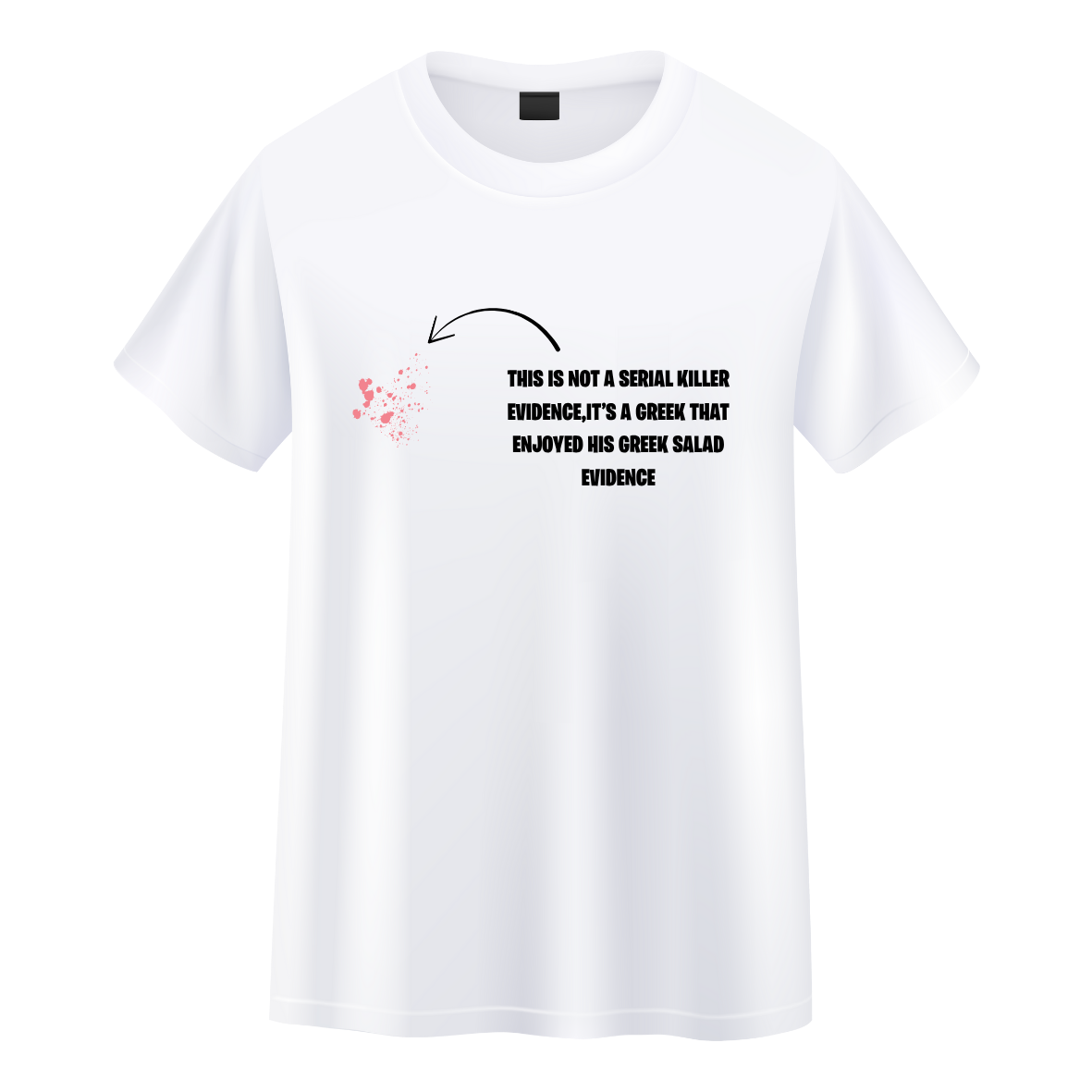 T-shirt Memes This is not a Serial Killer Evidence, it's a Greek that Enjoyed his Greek Salad Evidence