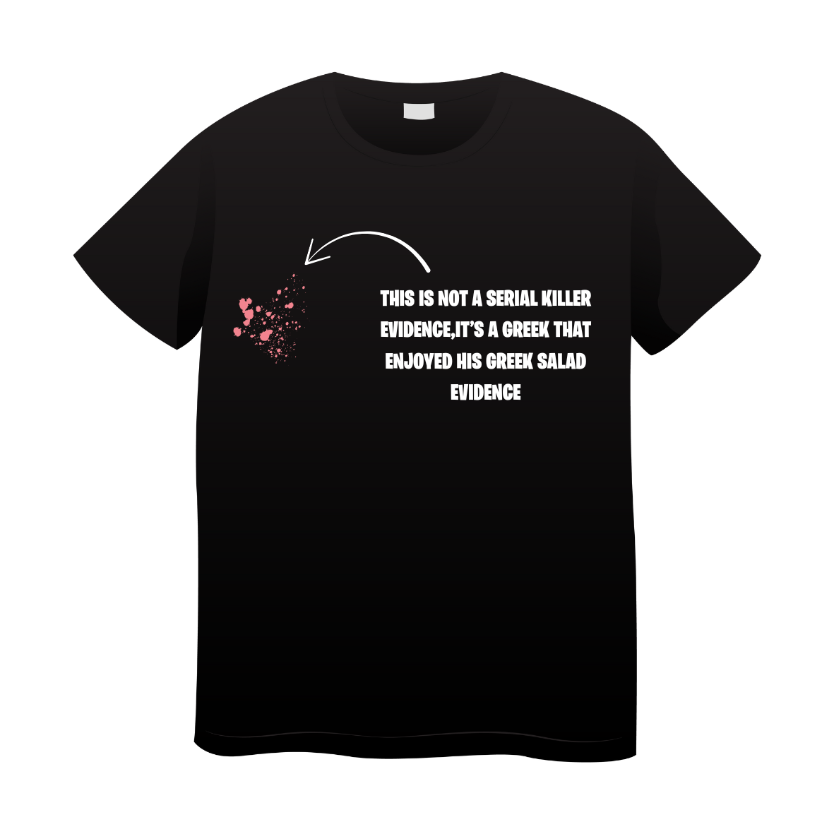 T-shirt Memes This is not a Serial Killer Evidence, it's a Greek that Enjoyed his Greek Salad Evidence