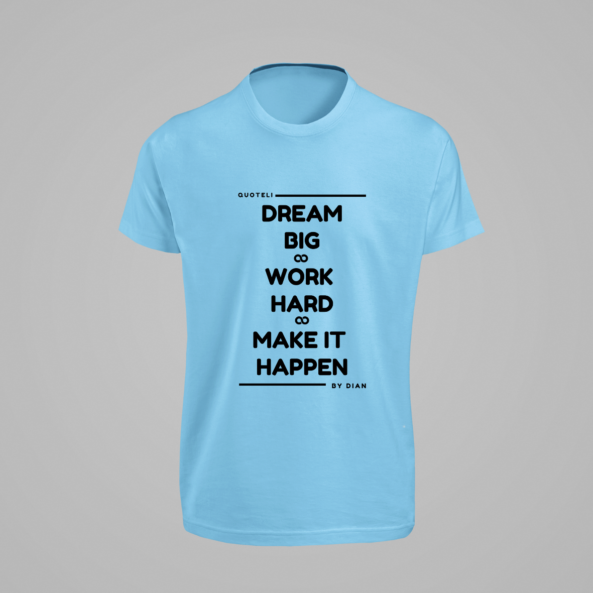T-shirt Quoteli - Dream Big Work Hard Make it Happen