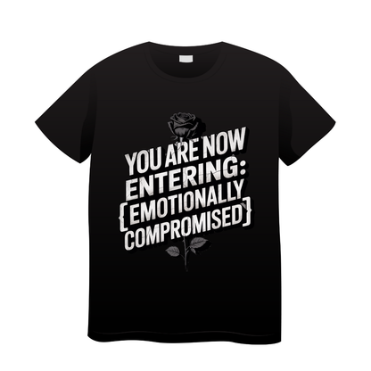 T-shirt Memes You Are Now Entering Emotionally Compromised 