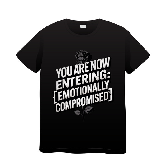 T-shirt Memes You Are Now Entering Emotionally Compromised 