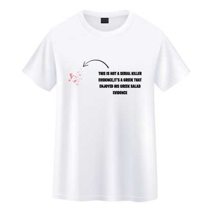 T-shirt Memes This is not a Serial Killer Evidence, it's a Greek that Enjoyed his Greek Salad Evidence