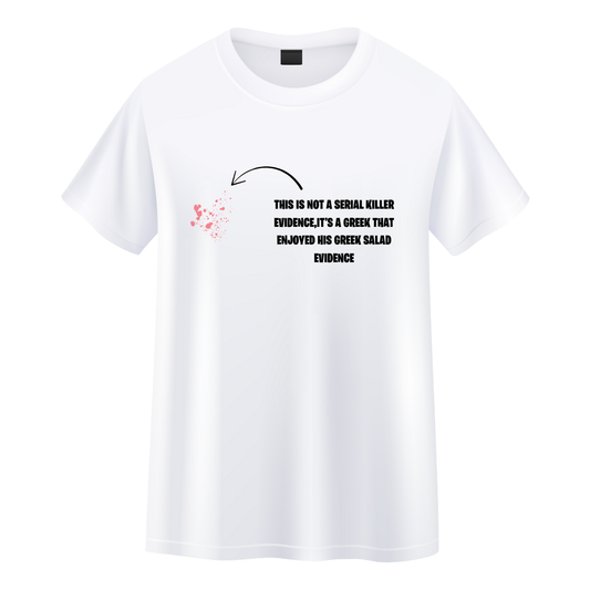 T-shirt Memes This is not a Serial Killer Evidence, it's a Greek that Enjoyed his Greek Salad Evidence