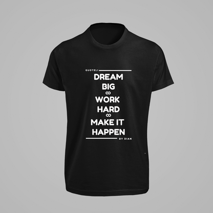 T-shirt Quoteli - Dream Big Work Hard Make it Happen