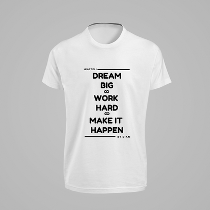 T-shirt Quoteli - Dream Big Work Hard Make it Happen