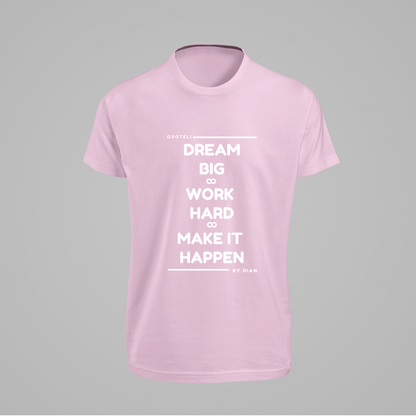 T-shirt Quoteli - Dream Big Work Hard Make it Happen