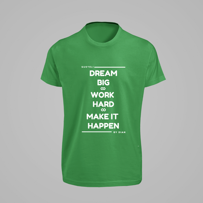 T-shirt Quoteli - Dream Big Work Hard Make it Happen