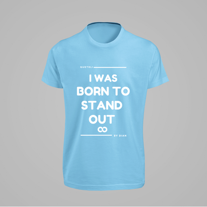 T-shirt Quoteli - I was born to stand out