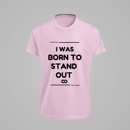 T-shirt Quoteli - I was born to stand out