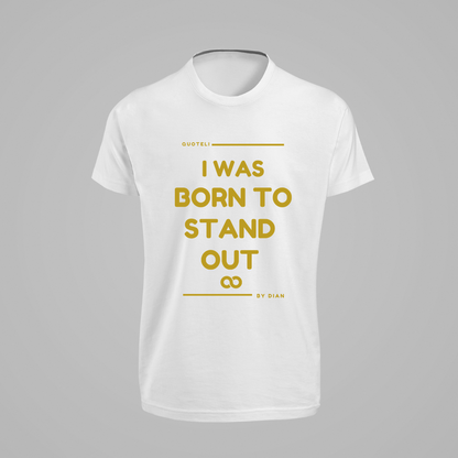 T-shirt Quoteli - I was born to stand out